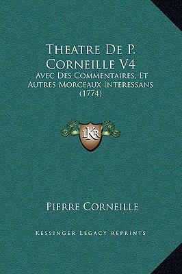 Theatre De P. Corneille V4: Avec Des Commentair... [French] 1169361862 Book Cover