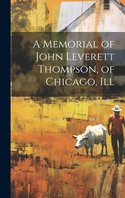 A Memorial of John Leverett Thompson, of Chicag... 1021133760 Book Cover