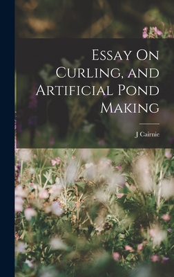 Essay On Curling, and Artificial Pond Making 1018040595 Book Cover