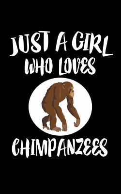 Just A Girl Who Loves Chimpanzees: Animal Natur... 1075067626 Book Cover