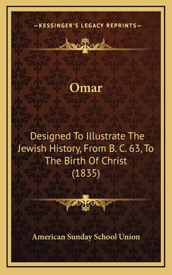 Omar: Designed To Illustrate The Jewish History... 1167095243 Book Cover