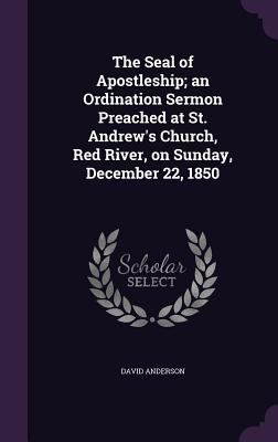 The Seal of Apostleship; An Ordination Sermon P... 1356201369 Book Cover