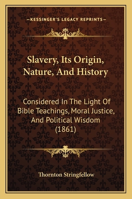Slavery, Its Origin, Nature, And History: Consi... 1164825895 Book Cover