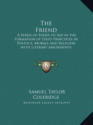 The Friend: A Series of Essays to Aid in the Fo... [Large Print] 1169852548 Book Cover