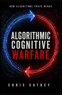 Algorithmic Cognitive Warfare: How Algorithms S... B0GZ47WHWL Book Cover