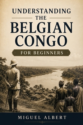 Understanding the Belgian Congo: For Beginners B0H2H88KW8 Book Cover