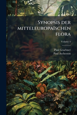 Synopsis der mitteleuropaïschen flora; Volume 4 [German] 1149858885 Book Cover