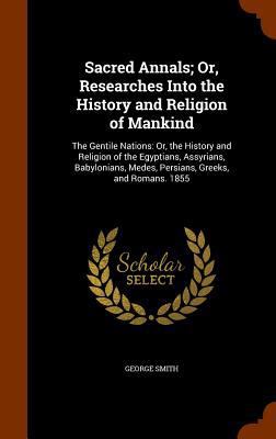 Sacred Annals; Or, Researches Into the History ... 1344903312 Book Cover