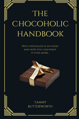 The Chocoholic Handbook: Why Chocolate Is So Go... B0CNDF7B7G Book Cover