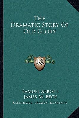 The Dramatic Story Of Old Glory 116361775X Book Cover