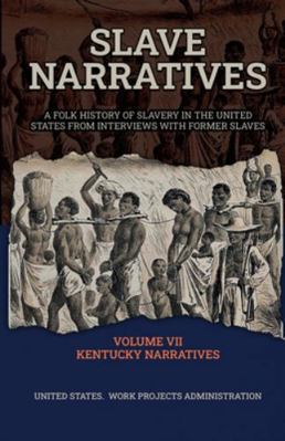 Slave Narratives VOLUME VII KENTUCKY NARRATIVES 1636522246 Book Cover