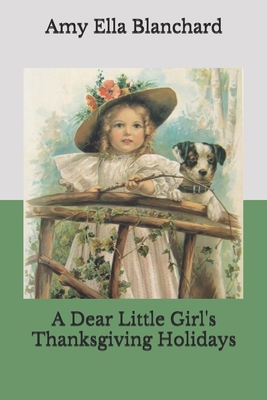 A Dear Little Girl's Thanksgiving Holidays B08JF8C5XB Book Cover