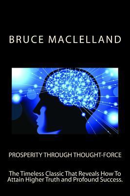 Prosperity Through Thought Force: The Timeless ... 1497379903 Book Cover