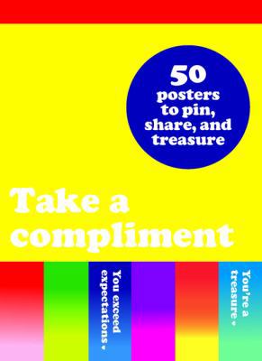 Paperback Take a Compliment : 50 Posters to Pin, Share, and Treasure Book
