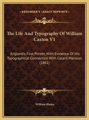 The Life And Typography Of William Caxton V1: E... 1169770053 Book Cover