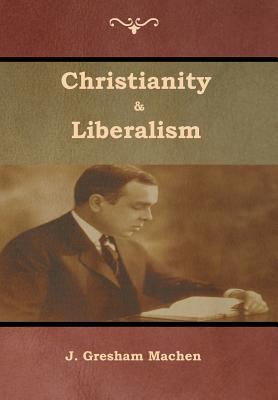 Christianity & Liberalism 1618954601 Book Cover