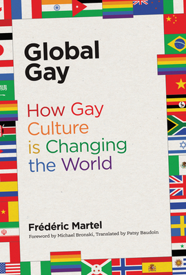 Global Gay: How Gay Culture Is Changing the World 0262037815 Book Cover