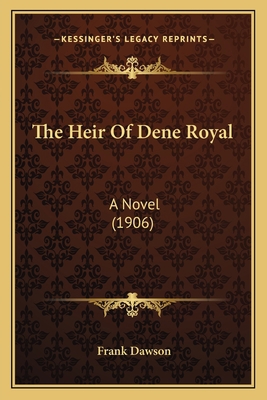 The Heir Of Dene Royal: A Novel (1906) 1167001478 Book Cover