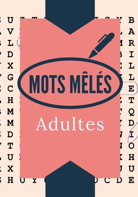 MOTS MÊLÉS ADULTES: Amusez-vous à dénicher les mots cachés au milieu de toutes ces lettres | 100 pages avec solutions | Gros caractères et format pratique | 80 grilles | Idéal cadeau (French Edition) B084DH5KF3 Book Cover