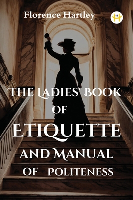 The Ladies' Book of Etiquette and Manual of Pol... 9358486333 Book Cover