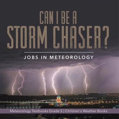 Can I Be a Storm Chaser? Jobs in Meteorology Me... 1541960246 Book Cover