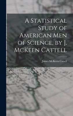 A Statistical Study of American men of Science,... 1019222727 Book Cover
