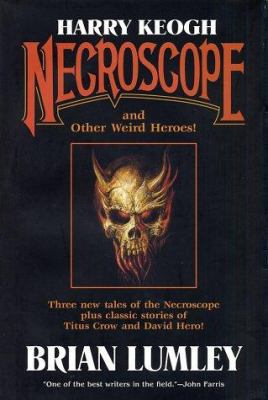 Harry Keogh: Necroscope and Other Weird Heroes! 0765308479 Book Cover