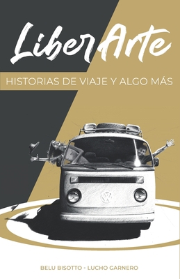 LiberArte: Historias de viaje y algo más [Spanish] 9878681467 Book Cover