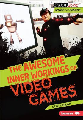 The Awesome Inner Workings of Video Games 1467712507 Book Cover