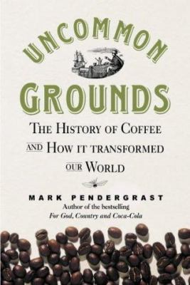 Uncommon Grounds: The History of Coffee and How... 1587990881 Book Cover