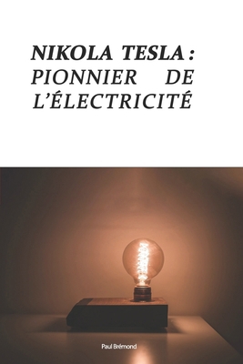 Nikola Tesla: Pionnier de l'Électricité Moderne [French]            Book Cover