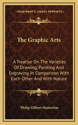The Graphic Arts: A Treatise on the Varieties o... 1163467057 Book Cover