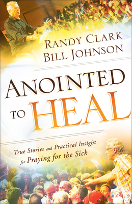 Anointed to Heal: True Stories and Practical In... 0800798236 Book Cover