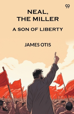 Neal, The Miller A Son Of Liberty 9371467495 Book Cover
