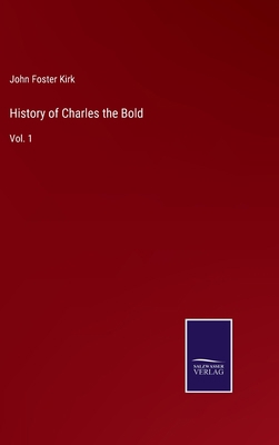 History of Charles the Bold: Vol. 1 3752591013 Book Cover