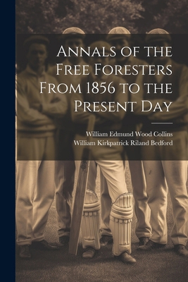 Annals of the Free Foresters From 1856 to the P... 1022475290 Book Cover