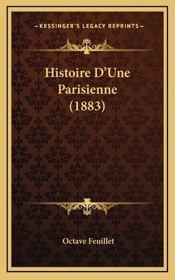 Histoire D'Une Parisienne (1883) [French] 1166847047 Book Cover