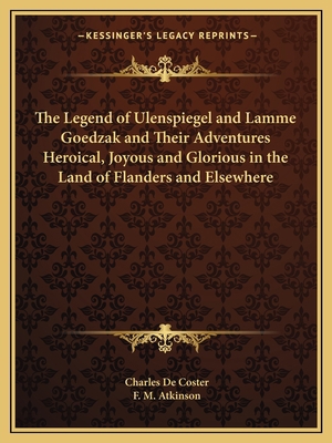 The Legend of Ulenspiegel and Lamme Goedzak and... 1162621869 Book Cover