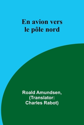 En avion vers le pôle nord [French] 9357720960 Book Cover