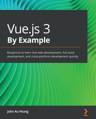 Vue.js 3 By Example: Blueprints to learn Vue we... 1838826343 Book Cover
