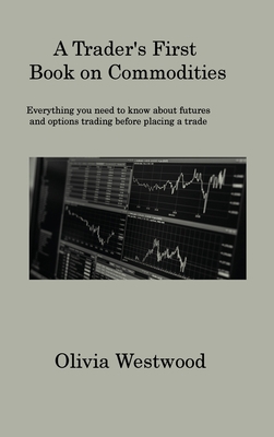 A Trader's First Book on Commodities: Everythin... 1806317567 Book Cover