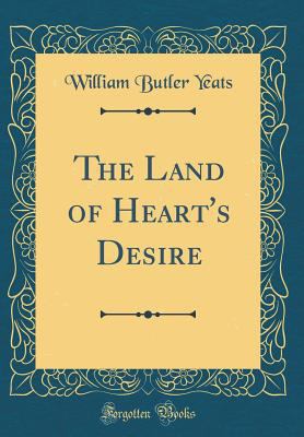 The Land of Heart's Desire (Classic Reprint) 0265839149 Book Cover