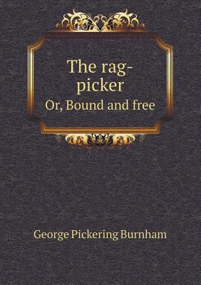 The Rag-Picker Or, Bound and Free 5518440677 Book Cover