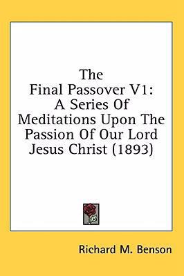 The Final Passover V1: A Series Of Meditations ... 1436549876 Book Cover