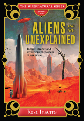 Aliens and the Unexplained: Bizarre, Strange an... 1925017486 Book Cover