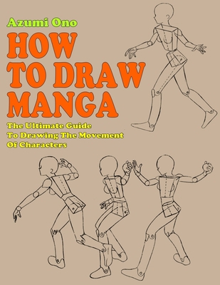 How To Draw Manga: The Ultimate Guide To Drawing The Movement Of Characters (How To Draw Anime and Manga Like a Pro) B086Y3BT31 Book Cover