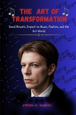 The Art of Transformation: David Bowie's Impact... B0D5BFNN29 Book Cover