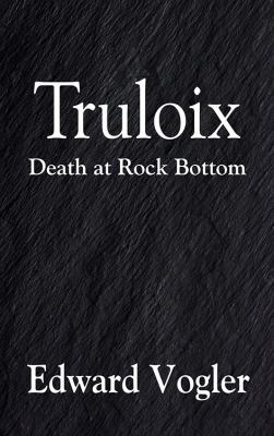 Truloix: Death at Rock Bottom 1977203337 Book Cover