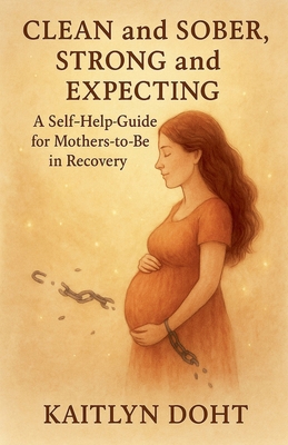 Clean and Sober, Strong and Expecting B0FBFDQ5L7 Book Cover