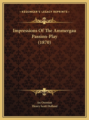 Impressions Of The Ammergau Passion-Play (1870) 1169511201 Book Cover